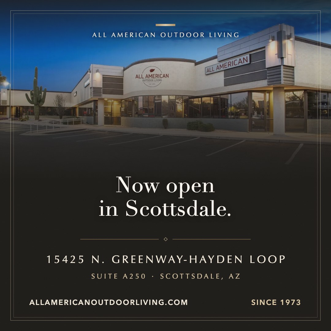 Now open in Scottsdale — All American Outdoor Living, 15425 N. Greenway-Hayden Loop, Suite A250